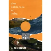 Literatura obyczajowa - Dom zabierasz ze sobą - Eli Paczkowska - książka - miniaturka - grafika 1
