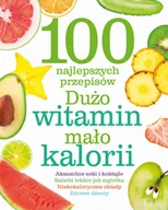 Książki kucharskie - 100 najlepszych przepisów. Dużo witamin, mało kalorii - miniaturka - grafika 1