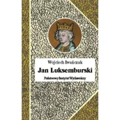 Biografie i autobiografie - Jan luksemburski. Dzieje burzliwego żywota i bohaterskiej śmierci króla czech i hrabiego Luksemburga - Wojciech Iwańczak - miniaturka - grafika 1