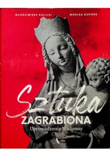 Agora Uprowadzenie Madonny Sztuka zagrabiona - Włodzimierz Kalicki, Monika Kuhnke - Historia Polski Agora Uprowadzenie Madonny Sztuka zagrabiona - Włodzimierz Kalicki, Monika Kuhnke - Historia Polski - miniaturka - grafika 2