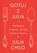 Podręczniki dla szkół zawodowych - Gotuj z Julią. Niezbędne przepisy i porady mistrzyni kuchnni - miniaturka - grafika 1