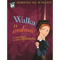 Literatura Walka o wolność. Zdarzyło się w Polsce - Grażyna Bąkiewicz - Baśnie, bajki, legendy - miniaturka - grafika 1