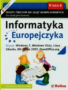 Helion Edukacja Informatyka Europejczyka 6 Zeszyt ćwiczeń Edycja Windows 7 Windows Vista Linux Ubuntu MC Office 2007 OpenOffice.org - Danuta Kiałka, Katarzyna Kiałka - Podręczniki dla szkół podstawowych - miniaturka - grafika 1