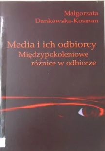 Media i ich odbiorcy Międzypokoleniowe różnice w odbiorze - Książki o kulturze i sztuce - miniaturka - grafika 1