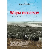 Fundacja Sąsiedzi Wojna mocarstw Podlasie 1914-1915 Tomkiel Marcin - Historia Polski - miniaturka - grafika 1