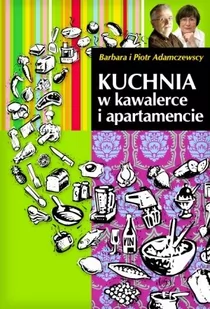 Latarnik Adamczewska Barbara, Adamczewski Piotr Kuchnia w kawalerce i apartamencie - Książki kucharskie - miniaturka - grafika 1