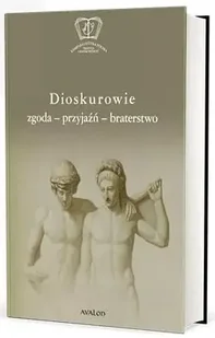 Dioskurowie. Zgoda-przyjaźń-braterstwo - Olga Płaszczewska, Wojciech Ryczek - Książki o kulturze i sztuce - miniaturka - grafika 1