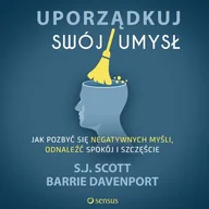 Audiobooki - biznes i ekonomia - Uporządkuj swój umysł Jak pozbyć się negatywnych myśli odnaleźć spokój i szczęście S.j Scott Barrie Davenport MP3) - miniaturka - grafika 1