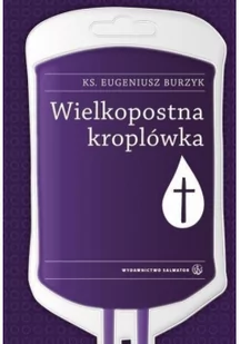 Salwator Wielkopostna kroplówka - Eugeniusz Burzyk - Religia i religioznawstwo - miniaturka - grafika 2