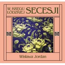 W Kręgu Łódzkiej Secesji Wyd 2 Wisława Jordan - Książki o architekturze - miniaturka - grafika 1