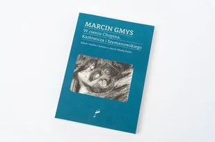 W cieniu Chopina, Karłowicza i Szymanowskiego - Marcin Gmys - książka - Książki o muzyce - miniaturka - grafika 1