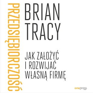Przedsiębiorczość. Jak założyć i rozwijać własną firmę Brian Tracy - Audiobooki - biznes i ekonomia - miniaturka - grafika 1