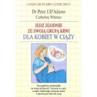 Zdrowie - poradniki - Catherine Whitney; Dr Peter J. D`Adamo Jedz zgodnie ze swoją grupą krwi Dla kobiet w ciąży - miniaturka - grafika 1