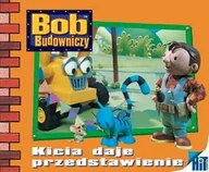 Książki edukacyjne - Bob Budowniczy. Kicia daje przedstawienie - miniaturka - grafika 1