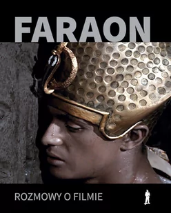 Czuły Barbarzyńca Press &amp;#8222;Faraon&amp;#8221;. Rozmowy o filmie Seweryn Kuśmierczyk - Wywiady - miniaturka - grafika 1