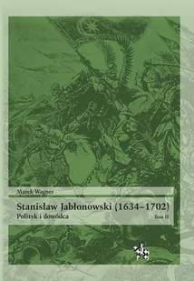 Infort Editions Stanisław Jabłonowski (1634-1702). Polityk i dowódca. Tom 2 Marek Wagner - Biografie i autobiografie - miniaturka - grafika 1