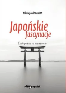 Japońskie fascynacje Mikołaj Melanowicz - Książki o kulturze i sztuce - miniaturka - grafika 3