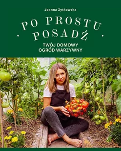 Po prostu posadź. Twój domowy ogród warzywny - E-booki - poradniki - miniaturka - grafika 1