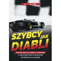 A.J. Baime Szybcy jak diabli Rywalizacja Forda i Ferrari o zwycięstwo w wielkim wyścigu w Le Mans - Felietony i reportaże - miniaturka - grafika 1