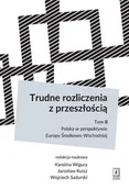 Polityka i politologia - Wigura Karolina, Kuisz Jarosław, Sadurski Wojciech TRUDNE ROZLICZENIA Z PRZESZŁOŚCIĄ TOM 2 POLSKA W PERSPEKTYWIE EUROPY ŚRODKOWO-WSCHODNIEJ - miniaturka - grafika 1