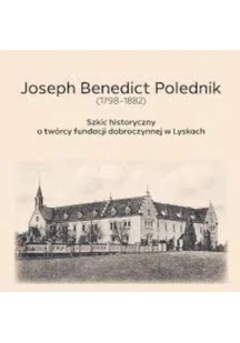 Joseph Benedict Polednik 1798 1882 Szkic historyczny o twórcy fundacji dobroczynnej w Lyskach - Felietony i reportaże - miniaturka - grafika 1