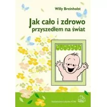 Wydawnictwo Lekarskie PZWL Jak cało i zdrowo przyszedłem na świat - Breinholst Willy - Zdrowie - poradniki - miniaturka - grafika 1