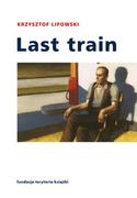 Opowiadania - Last train Krzysztof Lipowski - miniaturka - grafika 1