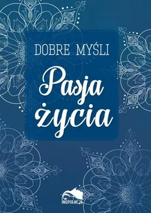 Inspiracja Dobre myśli. Pasja życia - Pozostałe książki - miniaturka - grafika 2