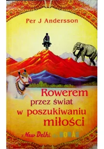 Per J. Andersson Rowerem przez świat w poszukiwaniu miłości - Literatura obyczajowa - miniaturka - grafika 2
