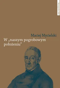 W naszym pogrobowym położeniu Kajetan Koźmian po powstaniu listopadowym - E-booki - nauka - miniaturka - grafika 1