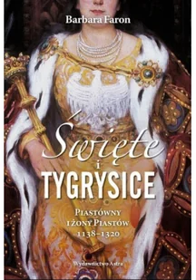 Święte i tygrysice. Piastówny i żony Piastów 1138-1320 - Historia Polski - miniaturka - grafika 3