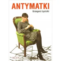 Antymatki - Grzegorz Łęcicki - Felietony i reportaże - miniaturka - grafika 1