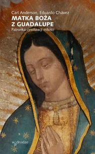 Matka Boża z Guadalupe. Patronka cywilizacji miłości - E-booki - religia - miniaturka - grafika 1