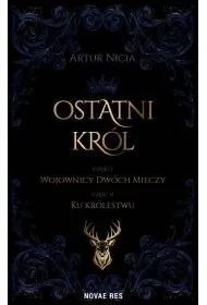 Ostatni król. cz.1 Wojownicy Dwóch Mieczy - Artur Nicia - Fantasy - miniaturka - grafika 1