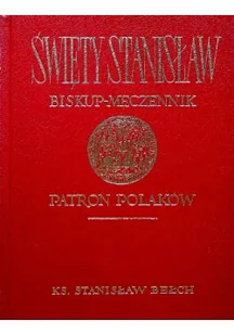 Święty Stanisław Biskup męczennik Patron Polaków - Religia i religioznawstwo - miniaturka - grafika 1