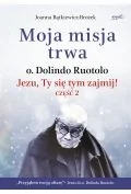 Moja misja trwa. Jezu, Ty się tym zajmij! Część 2 - Biografie i autobiografie - miniaturka - grafika 1