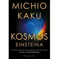 Fizyka i astronomia - Kosmos Einsteina. Jak wizja wielkiego fizyka zmieniła nasze rozumienie czasu i przestrzeni - miniaturka - grafika 1