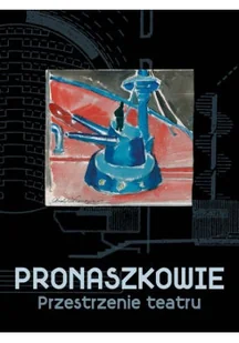 Pronaszkowie przestrzenie teatru - Książki o kulturze i sztuce - miniaturka - grafika 1