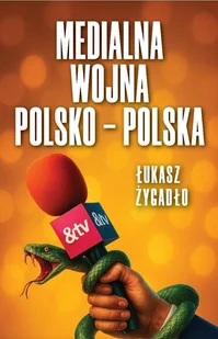Medialna wojna polsko-polska - Łukasz Żygadło - książka - Felietony i reportaże - miniaturka - grafika 1