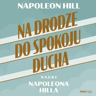 Na drodze do spokoju ducha. Nauki Napoleona Hilla (plik audio) - Audiobooki - biznes i ekonomia - miniaturka - grafika 1