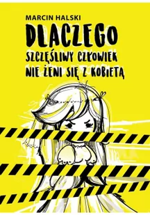 Dlaczego szczęśliwy człowiek nie żeni się z Marcin Halski - Proza - miniaturka - grafika 2