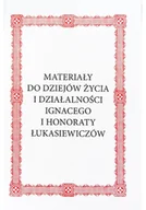 Biografie i autobiografie - Materiały do dziejów życia i działalności Ignacego i Honoraty Łukasiewiczów - miniaturka - grafika 1