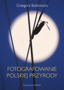 Grzegorz Bobrowicz Fotografowanie polskiej przyrody - Książki podróżnicze - miniaturka - grafika 1