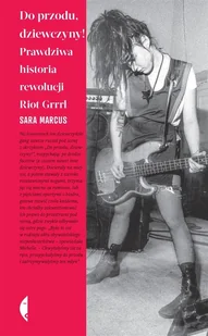 Czarne Do przodu, dziewczyny! Prawdziwa historia rewolucji Riot Grrrl LIT-47451 - Literatura popularno naukowa dla młodzieży - miniaturka - grafika 2
