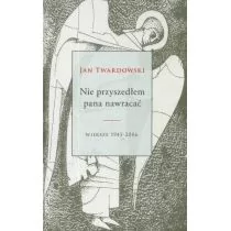 Nie przyszedłem pana nawracać. Wiersze 1945-2006 - Poezja - miniaturka - grafika 1