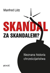 Skandal Za Skandalem Nieznana Historia Chrześcijaństwa Manfred Lutz - Religia i religioznawstwo - miniaturka - grafika 2