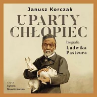 Audiobooki - biografie - Uparty chłopiec. Biografia Ludwika Pasteura - miniaturka - grafika 1
