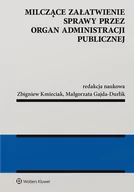 Prawo - Gajda-Durlik  Małgorzata, Kmieciak Zbigniew Milczące załatwienie sprawy przez organ administracji publicznej - miniaturka - grafika 1