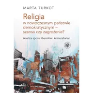 Filozofia i socjologia - Wydawnictwa Uniwersytetu Warszawskiego Marta Turkot Religia w nowoczesnym państwie demokratycznym - szansa czy zagrożenie$267 - miniaturka - grafika 1