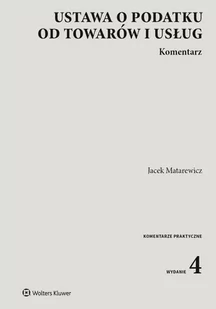 Wolters Kluwer Ustawa o podatku od towarów i usług. Komentarz (wyd.2021) Jacek Matarewicz - Prawo - miniaturka - grafika 1